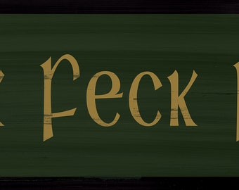 Feck Feck Feck, Irish Expression,Irish wood rustic Sign, Gaelic sign 4x12, or 6x 18"