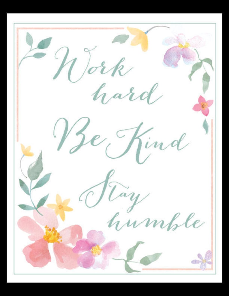 Work Hard Be Kind Stay Humble Inspirational Watercolor Floral Art ...