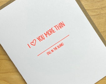I Love You More Than (Fill in the Blank) Valentine’s Day or Anniversary or Friendship Card