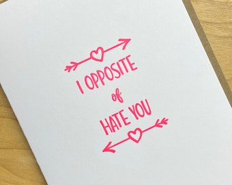 Opposite of Hate You Valentine or Anniversary or Friendship or Thinking of You Letterpress Card