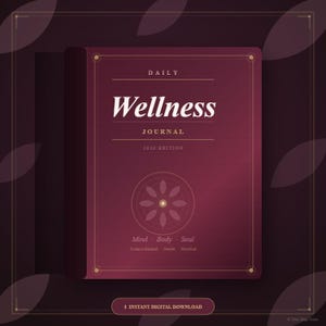 Könnte beinhalten: Ein weinrotes "Wellness Journal" mit goldenen Akzenten. Das Cover zeigt den Titel "Wellness" in einer stilisierten Schriftart, zusammen mit den Wörtern "Daily", "Journal" und "2026 Edition". Das Journal enthält die Sätze "Mind - Body - Soul" und "Instant Digital Download."