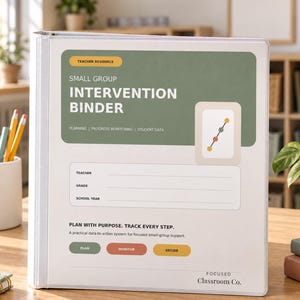 May include: A white three-ring binder with a sage green and cream cover labeled Small Group Intervention Binder. It includes sections for teacher, grade, and school year, along with text reading Plan with purpose, track every step and Focused Classroom Co.