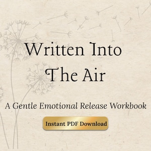 Gentle Letting Go Workbook / Written Into The Air / Somatic Emotional Release, Printable PDF