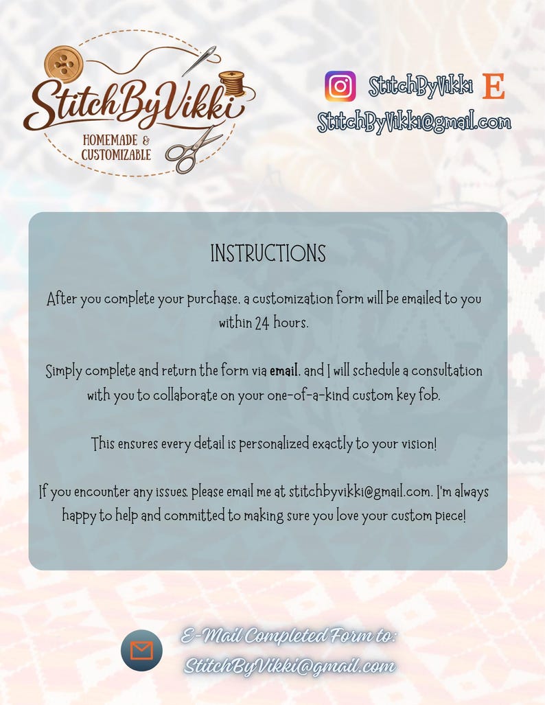 May include: A graphic with the Stitch By Vikki logo, contact information, and instructions for custom key fob orders. The instructions detail the process of completing a form and collaborating on a personalized design.