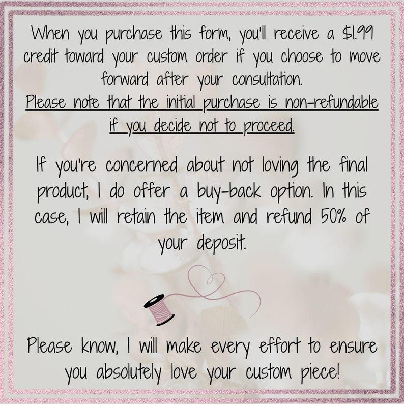 May include: A light-colored paper with text about custom orders, refunds, and a buy-back option. The text includes the phrase "non-refundable" and mentions a $1.99 credit. A pink spool of thread and a heart-shaped design are also present.