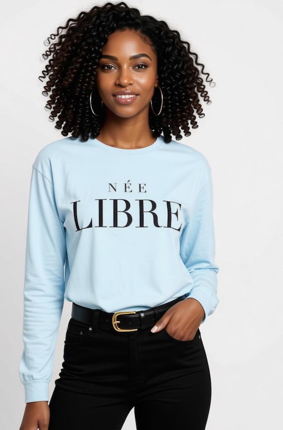 Née Libre Long Sleeve Shirt | French Feminist Tee, Garment Dyed Comfort Fit