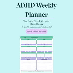 May include: ADHD Weekly Planner with a teal background. The planner includes the text "Your Brain-Friendly Week at a Glance Planner" and "Designed for the way your mind actually works." The planner has weekly planning pages with green and purple accents.