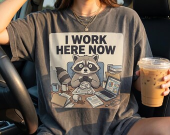 Funny Raccoon Work PNG, I Work Here Now Shirt Design, Chaotic Office Meme Graphic, Relatable Work Humor Tee