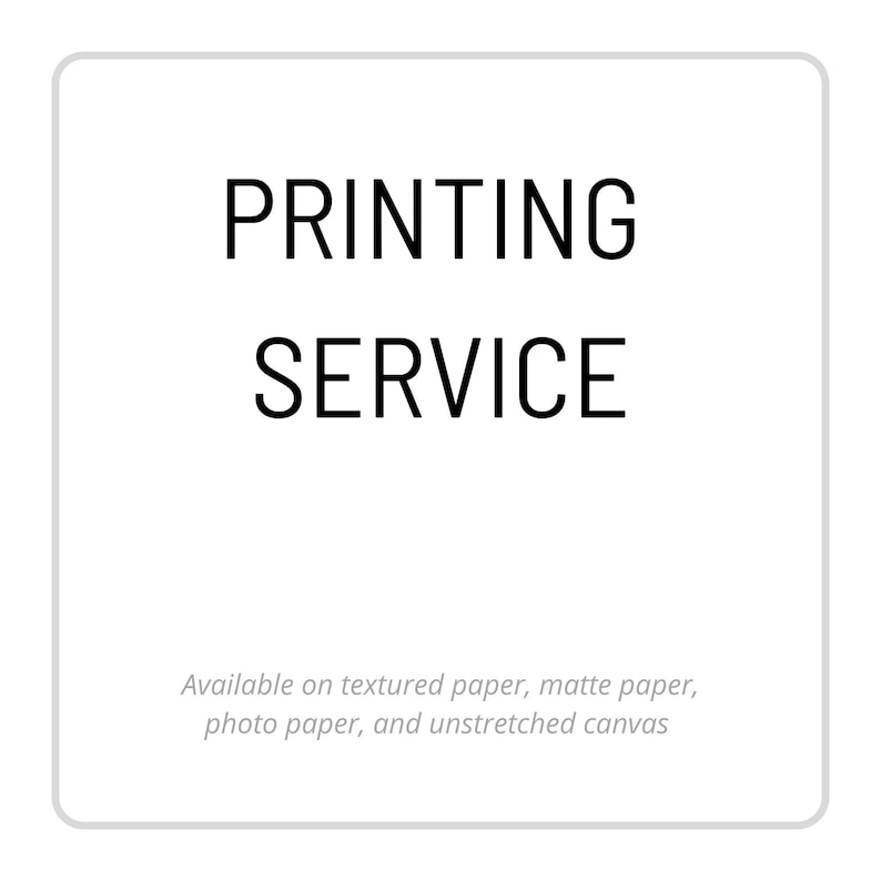 May include: White square with the words "PRINTING SERVICE" in bold black font. Below, smaller text states "Available on textured paper, matte paper, photo paper, and unstretched canvas."