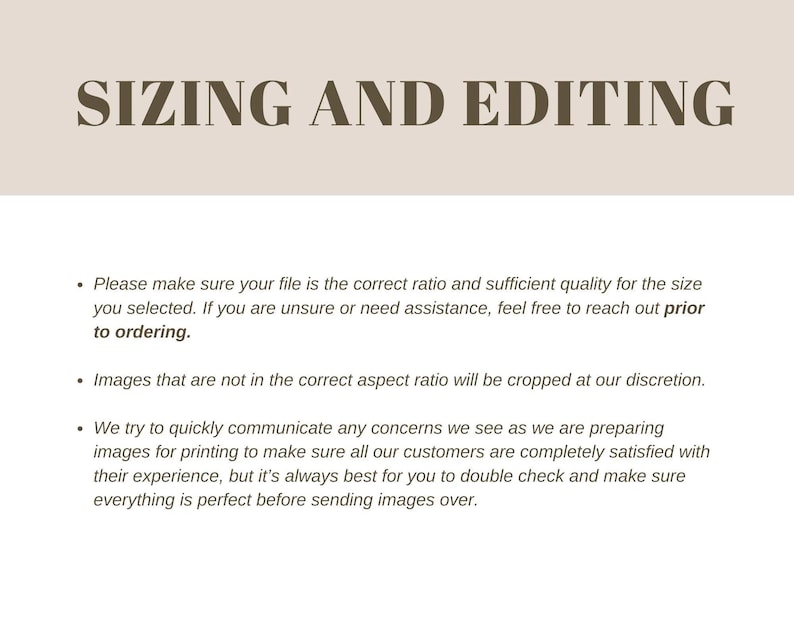 May include: A beige graphic with the text "SIZING AND EDITING" at the top. Below, bullet points detail file ratio, image quality, and aspect ratio considerations for printing. The text advises customers to double-check files.