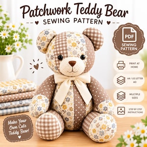 May include: A patchwork teddy bear sewing pattern featuring a stuffed bear made of brown and cream fabric with floral and gingham prints. The bear has a cream bow, black eyes, and a brown nose. Text includes Patchwork Teddy Bear Sewing Pattern.