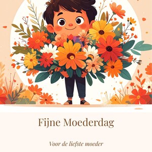 May include: A digital illustration of a child holding a large bouquet of orange, yellow, and white flowers. The child is smiling, and the image has text in Dutch that says "Happy Mother's Day" and "I love you, Mom."