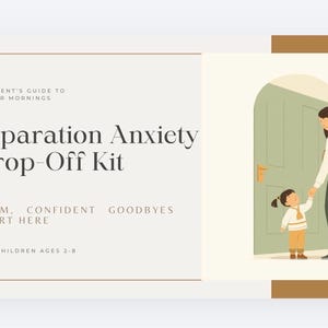 May include: A book cover with the title "Separation Anxiety Drop-Off Kit" and the tagline "Calm, Confident Goodbyes Start Here." An illustration shows a parent and child at a doorway. For children ages 2-8.