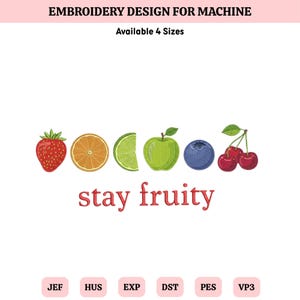 May include: An embroidery design for machine featuring a strawberry, orange slice, lime slice, green apple, blueberry, and cherries. The text reads EMBROIDERY DESIGN FOR MACHINE, Available 4 Sizes, stay fruity, and file formats JEF, HUS, EXP, DST, PES, VP3.