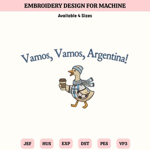 May include: An embroidery design for machine featuring a duck wearing an Argentina football jersey, scarf, and beanie, holding a coffee cup. The text reads "EMBROIDERY DESIGN FOR MACHINE", "Available 4 Sizes", "Vamos, Vamos, Argentina!", and file formats JEF, HUS, EXP, DST, PES, VP3.