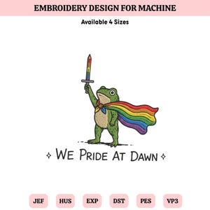 Könnte beinhalten: Ein Stickmuster für Maschinen mit einem grünen Frosch, der einen Regenbogenumhang trägt und ein Regenbogen-Schwert hält. Der Text lautet EMBROIDERY DESIGN FOR MACHINE, Available 4 Sizes, WE PRIDE AT DAWN, sowie die Dateiformate JEF, HUS, EXP, DST, PES, VP3.