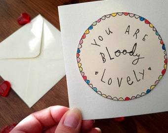 You Are Bloody Lovely - Valentines - Anniversary - Card