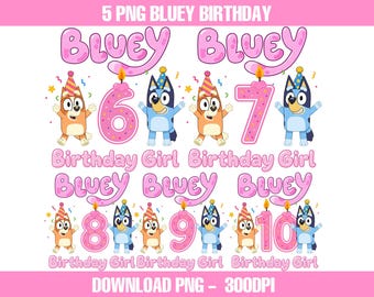 Bluey Birthday Girl PNG Bundle Ages 6-10, 6th 7th 8th 9th 10th Birthday Girl Shirt Design, Bluey Party PNG Digital Download