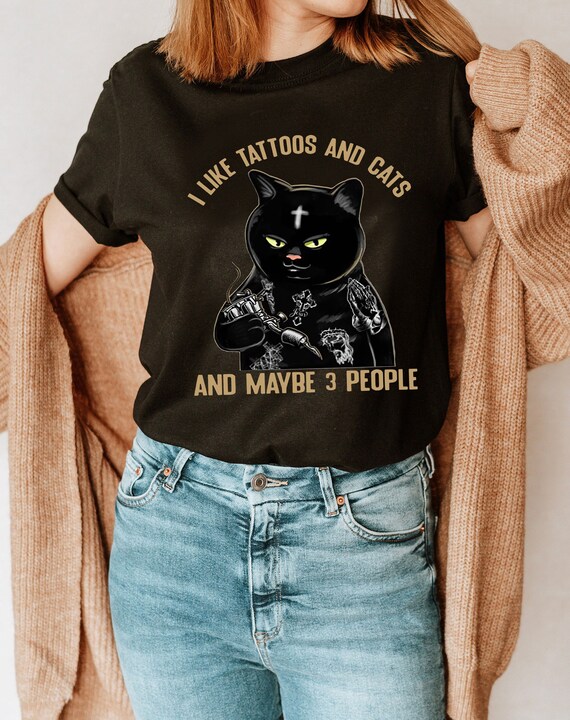 Cat I Like Tattoos And Cats And Maybe 3 People Shirt Black Etsy