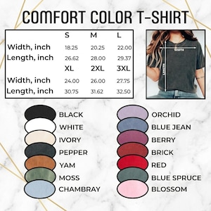 May include: A chart for Comfort Color T-shirts, displaying sizes S, M, L, XL, 2XL, and 3XL. Measurements are in inches for width and length. Color options include black, white, ivory, pepper, yam, moss, chambray, orchid, blue jean, berry, brick, red, blue spruce, and blossom.