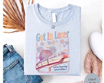 Get In Loser We're Learning About Lettuce Shirt, Retro Epcot Monorail Tee, Disney Vacation Sweatshirt, Funny Park Trip Matching Shirt