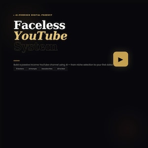 May include: A digital product advertisement on a black background. The text reads "Faceless YouTube System" in white and gold. The description below states, "Build a passive income YouTube channel using AI." A gold play button is in the upper right.