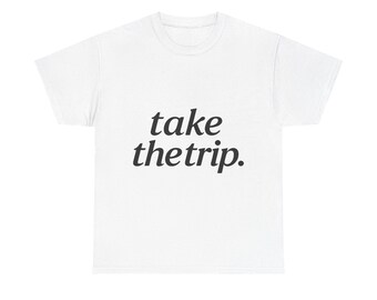 Take The Trip T-Shirt, Wanderlust Travel Adventure Tee