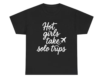 Hot Girls Take Solo Trips Graphic Tee, Wanderlust Travel Shirt, Women's Vacation Apparel