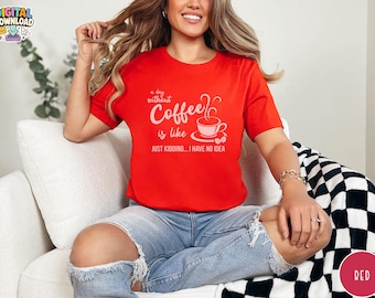 Funny Coffee Lover Sweatshirt, A Day Without Coffee Is Like, Coffee Lover Gift, Christmas Gift, Funny Coffee Sweatshirt, Coffee PNG Digital