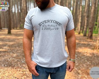 Iedereen dacht het, ik zeg het gewoon T-shirt, sarcastisch shirt, shirt grappige citaten, grappig shirt voor volwassenen, sarcastisch T-shirt, sarcastisch, png digitaal