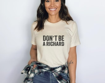 Don't Be A Richard Shirt, Don't Be A Richard Tee, Don't Be A Richard Tshirt, Don't Be A Richard t-shirt, Gift For Mom,Funny Sayi PNG Digital