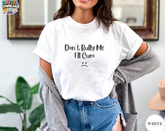Bullying Shirt, Don't Bully Me Shirt, Funny Shirts, Meme Shirts, Sarcastic t-hirts, Don't Bully Me Outfit, Sarcastic Shirt, Unis PNG Digital
