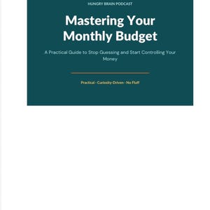 Puede incluir: Documento con encabezado turquesa y el título "Mastering Your Monthly Budget" del podcast Hungry Brain. El texto debajo dice "Una guía práctica para dejar de adivinar y empezar a controlar tu dinero". El documento indica "Práctico - Impulsado por la curiosidad - Sin tonterías."