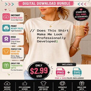 May include: A digital download bundle advertisement featuring a white t-shirt with the black text Does This Shirt Make Me Look Professionally Developed. The graphic includes icons for instant download, print ready files, and PNG plus SVG file formats.