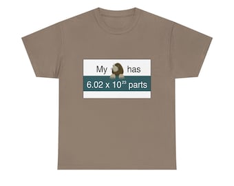 My Mole has 6.02 x 10-23 parts (Avogadro's Number)