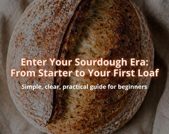 Enter Your Sourdough Era: From Starter to Your First Loaf