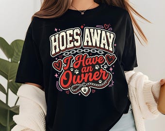 Camiseta "Hoes Away I Have Owner", camiseta divertida para novia, camiseta con humor atrevido.