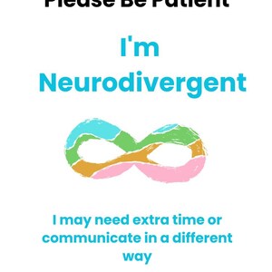 K&ouml;nnte beinhalten: Eine wei&szlig;e Kommunikationskarte mit dem Text Please Be Patient, I'm Neurodivergent und I may need extra time or communicate in a different way. Ein buntes Unendlichkeitssymbol ist zentriert, und die Karte endet mit Thank you for your Patience.