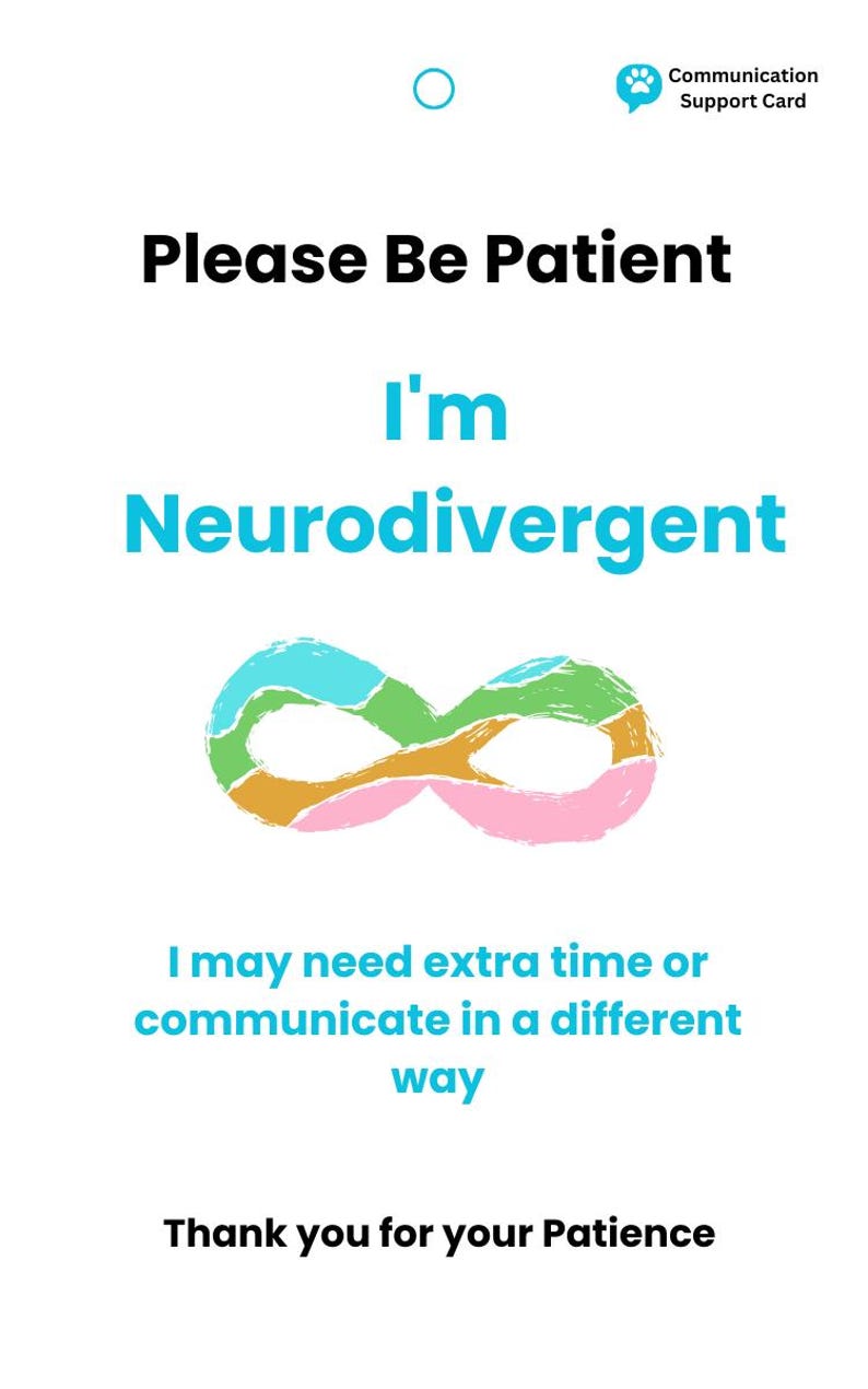 K&ouml;nnte beinhalten: Eine wei&szlig;e Kommunikationskarte mit dem Text Please Be Patient, I'm Neurodivergent und I may need extra time or communicate in a different way. Ein buntes Unendlichkeitssymbol ist zentriert, und die Karte endet mit Thank you for your Patience.
