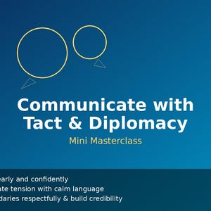 May include: A blue graphic with the text "Communicate with Tact & Diplomacy" and "Mini Masterclass". The image includes bullet points: Speak clearly, de-escalate tension, and set boundaries.