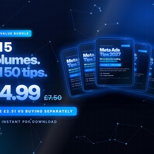 Può includere: Un pacchetto digitale con cinque volumi di Meta Ads Tips 2027. Il testo recita: All 5 volumes. All 50 tips. £4.99 £7.50. SAVE £2.51 VS BUYING SEPARATELY. ONE INSTANT PDF DOWNLOAD. Il design presenta uno sfondo blu scuro con accenti in blu chiaro luminoso.