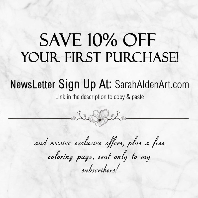 Puede incluir: Un fondo de m&aacute;rmol blanco con texto negro que dice "SAVE 10% OFF YOUR FIRST PURCHASE!" y "NewsLetter Sign Up At: SarahAldenArt.com". Debajo del texto, un dise&ntilde;o floral en blanco y negro con el texto "Link in the description to copy & paste" y "and receive exclusive offers, plus a free colouring page, sent only to my subscribers!"