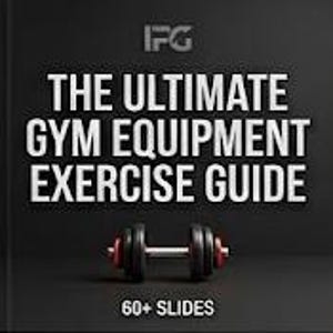May include: A black digital guide titled THE ULTIMATE GYM EQUIPMENT EXERCISE GUIDE with the IFG logo at the top. Below the text is a graphic of a black and silver dumbbell with red accents. The bottom text indicates the guide contains 60+ SLIDES.