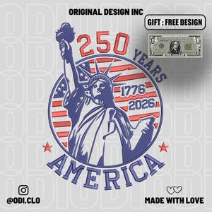 May include: An embroidery design featuring the Statue of Liberty in blue, surrounded by a red and white striped circular border. Text includes 250 YEARS, 1776, 2026, and AMERICA. Includes a small rectangular graphic of a one-dollar bill.