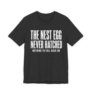 Camiseta "Huerto que nunca eclosionó" / Camiseta divertida para jubilados / Regalo sarcástico para quienes no tienen ahorros / Camiseta gráfica de clase trabajadora / Humor para jubilados sin dinero imagen 4