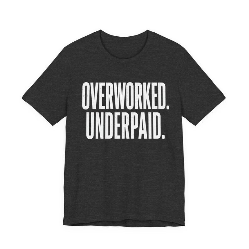 Overworked Underpaid Typographic Statement Tee | Sarcastic Work Humor Shirt image 8
