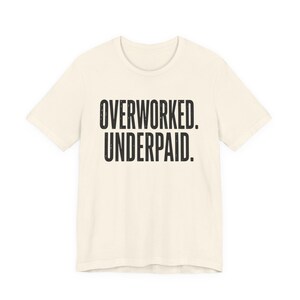 Overworked Underpaid Typographic Statement Tee | Sarcastic Work Humor Shirt image 4