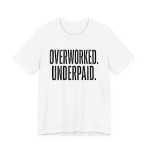 Overworked Underpaid Typographic Statement Tee | Sarcastic Work Humor Shirt image 2