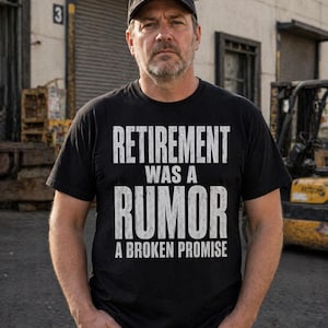 Retirement Was a Rumor Shirt | Funny Retirement Tee | Sarcastic Working Class Gift | Broke Retiree Humor T-Shirt | No Retirement Plan Shirt image 1