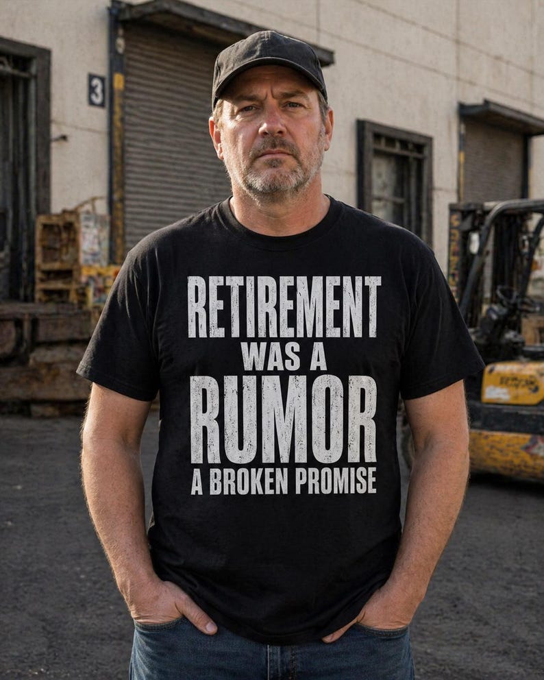 Retirement Was a Rumor Shirt | Funny Retirement Tee | Sarcastic Working Class Gift | Broke Retiree Humor T-Shirt | No Retirement Plan Shirt image 1